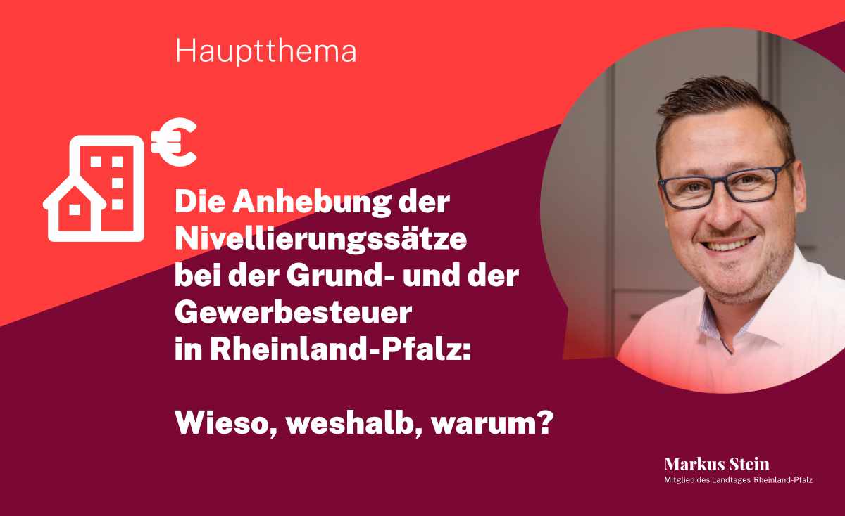 Die Anhebung der Nivellierungssätze  bei der Grund- und der Gewerbesteuer  in Rheinland-Pfalz:   Wieso, weshalb, warum?